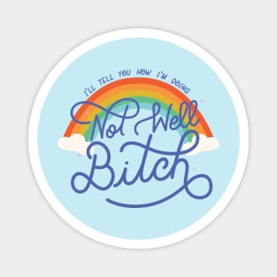 Not Well Bitch - Rainbow Magnet